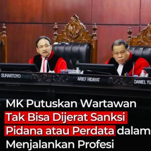 Putusan MK Tegas, Bahwa Wartawan Tak Dapat Langsung Dituntut Pidana Karena Kerja Jurnalistiknya!!