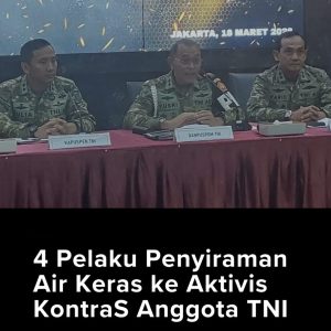 4 Pelaku Penyiraman Air Keras ke Aktivis KontraS Anggota TNI