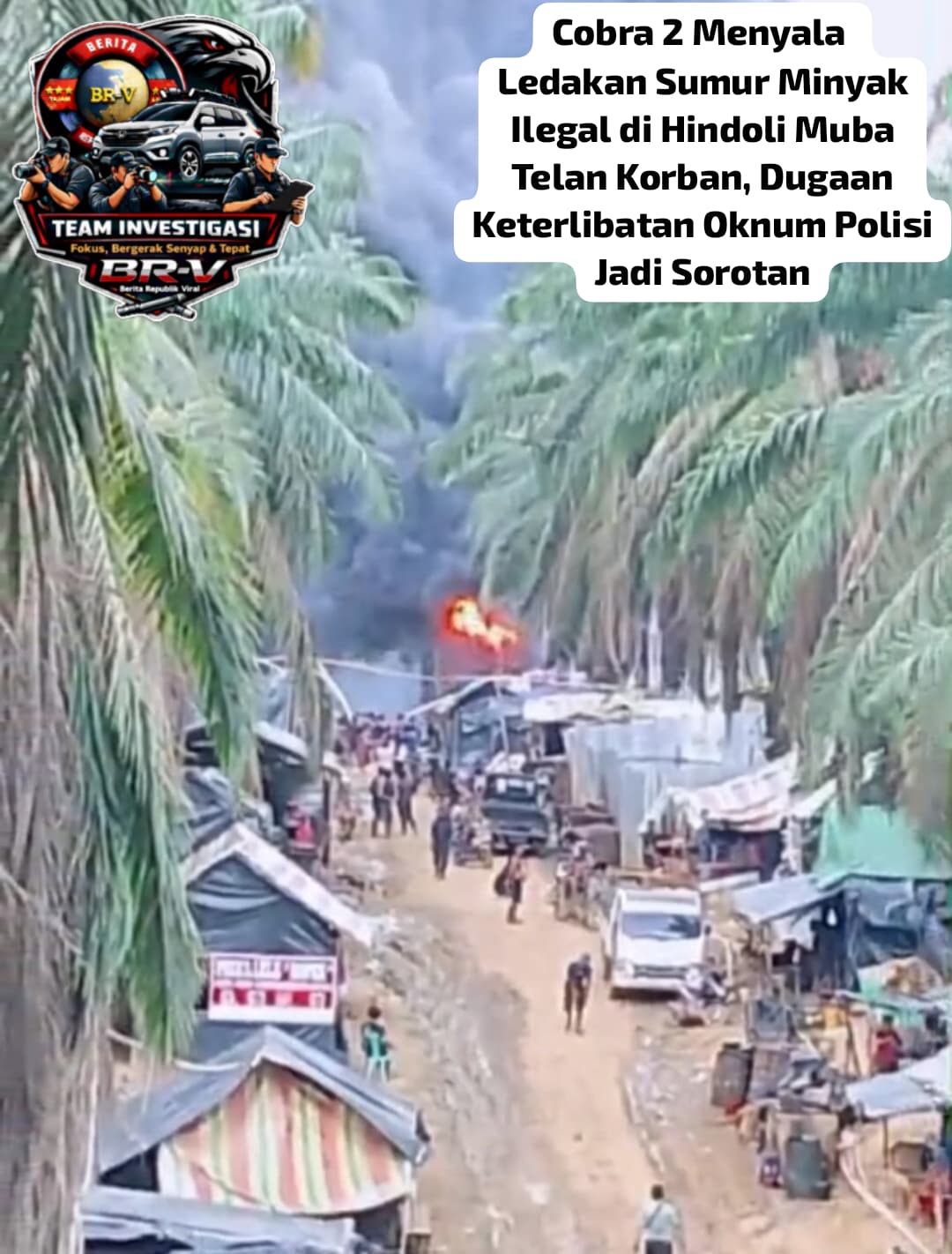 Sumur Minyak Ilegal di Hindoli Muba Meledak, Korban Luka Bakar – Dugaan Keterlibatan Oknum Aparat Disorot