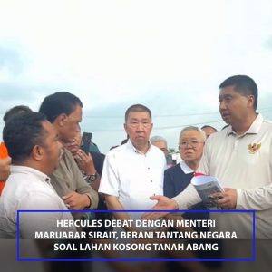 Lahan Basah ” Hercules ” di Tanah Abang Direbut Menteri Maruarar Sirait, Alasannya Demi Kepentingan Rakyat