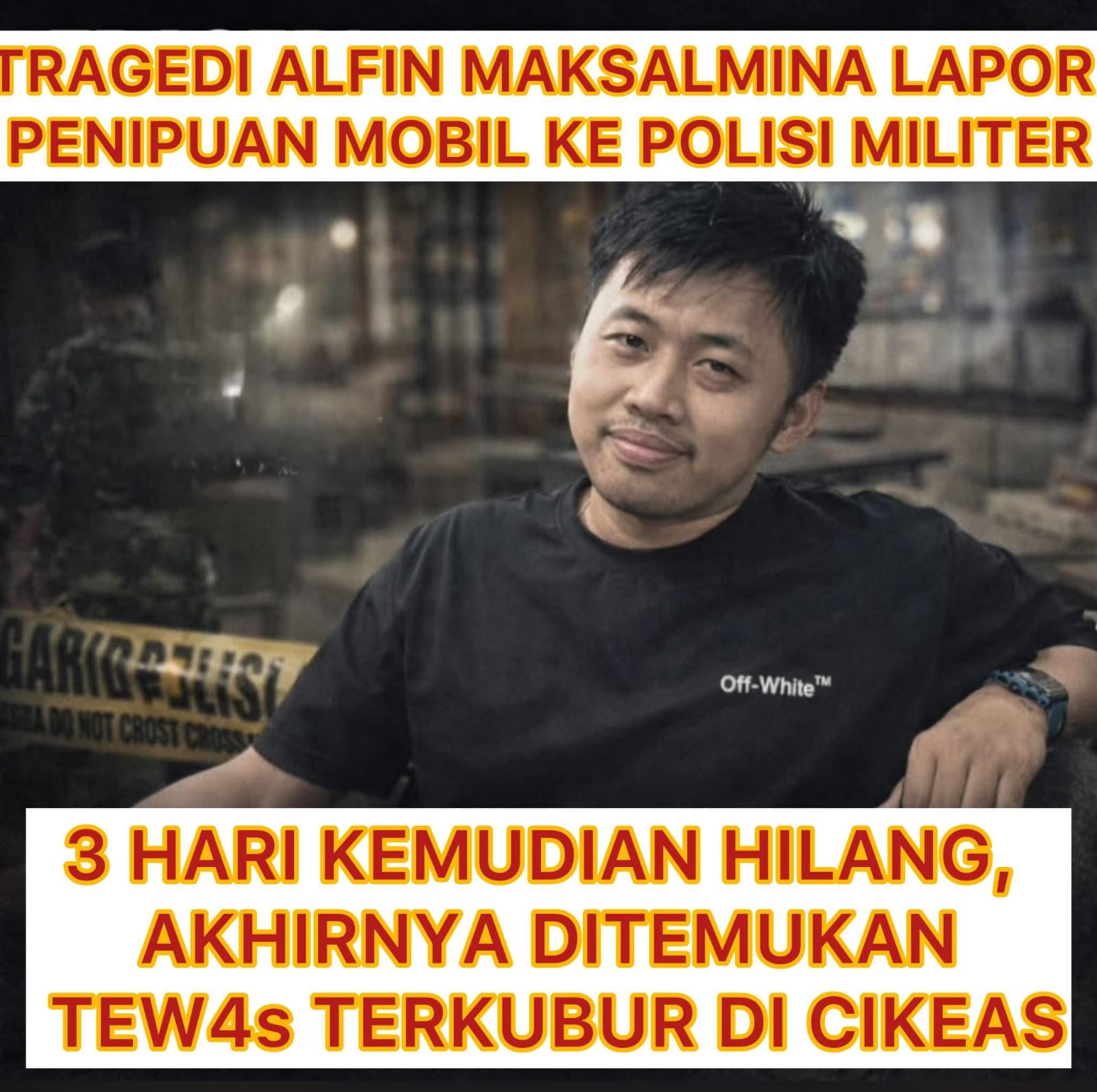 Tragedi Alfin Maksalmina Lapor Penipuan Mobil ke Polisi Militer, 3 Hari Kemudian Hilang, Akhirnya Ditemukan Tewas Terkubur di Cikeas