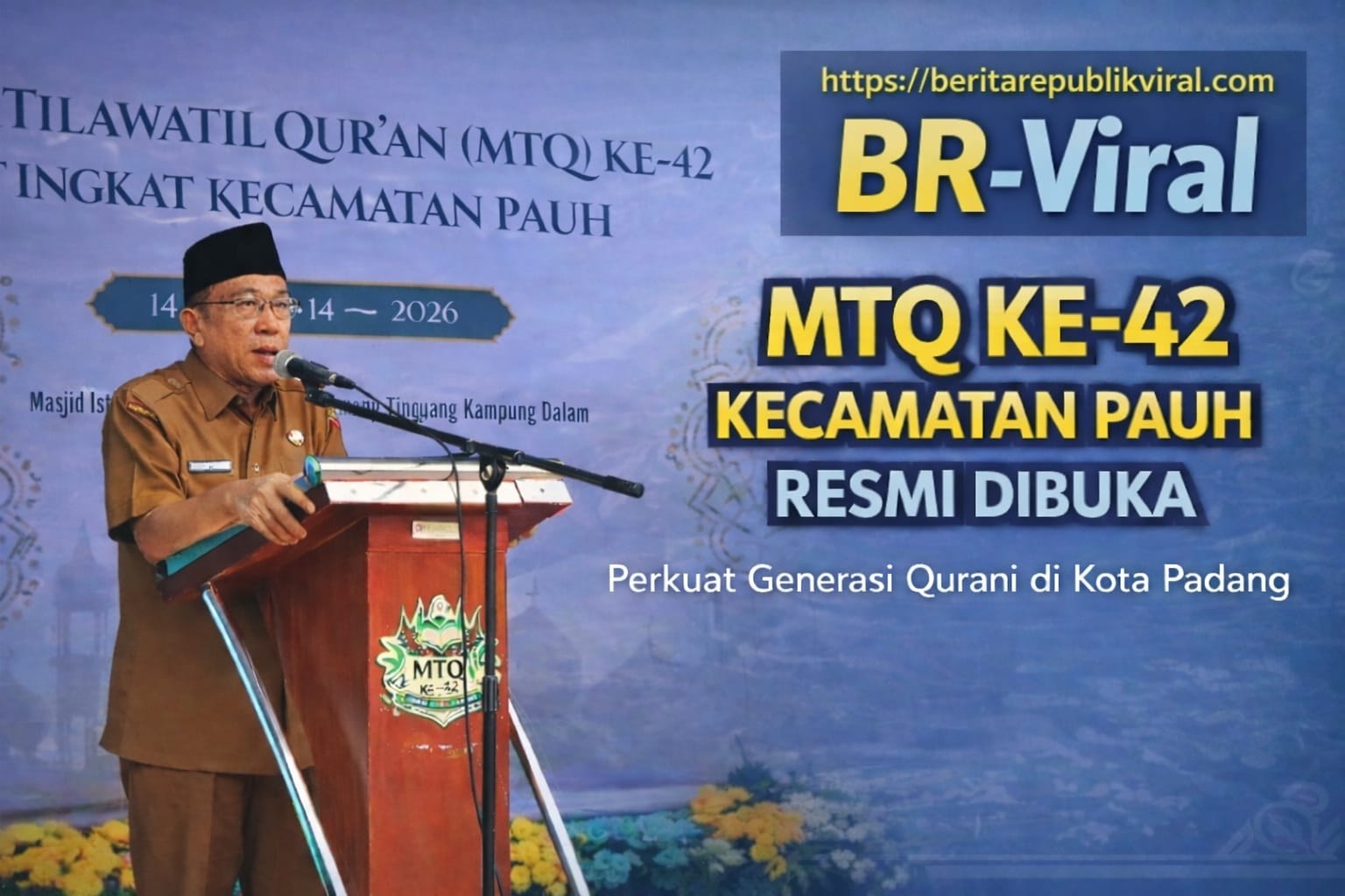 🕋✨ SUARA AL-QUR’AN BERGEMA DI PAUH: MTQ KE-42 RESMI DIBUKA, MELAHIRKAN GENERASI QUR’ANI