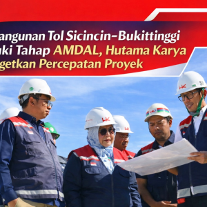 🛣️🏔️Pembangunan Tol Sicincin~Bukittinggi Memasuki Tahap AMDAL, PT.Hutama Karya Targetkan Percepatan Proyek