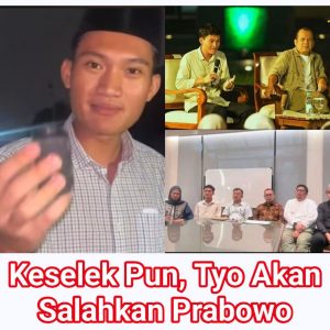 Keselek Pun, Tyo Akan Salahkan Prabowo
